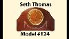 Seth Thomas Model 124 For Dude From Idaho 29